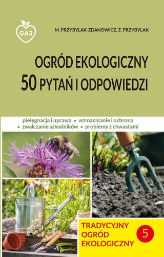 Tradycyjny ogród ekologiczny - TOM 5: 50 pytań i odpowiedzi