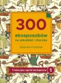 Tradycyjny ogród ekologiczny - TOM 1: 300 sprawdzonych eko-sposobów na szkodniki i choroby