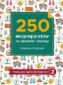Tradycyjny ogród ekologiczny - TOM 2: 250 ekopreparatów na szkodniki i choroby